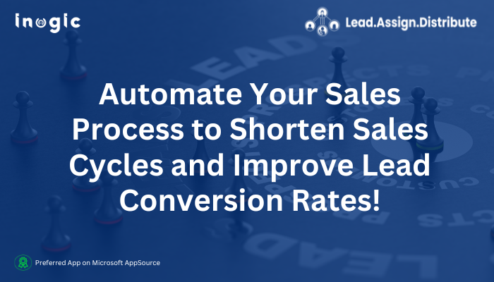 Automate Your Sales Process to Shorten Sales Cycles and Improve Lead Conversion Rates!