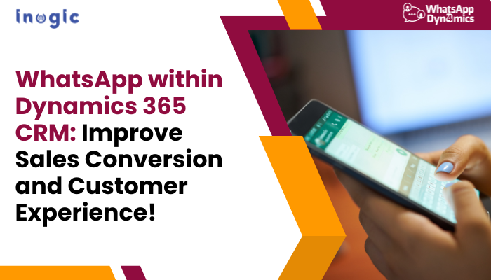 WhatsApp within Dynamics 365 CRM: Improve Sales Conversion and Customer Experience!