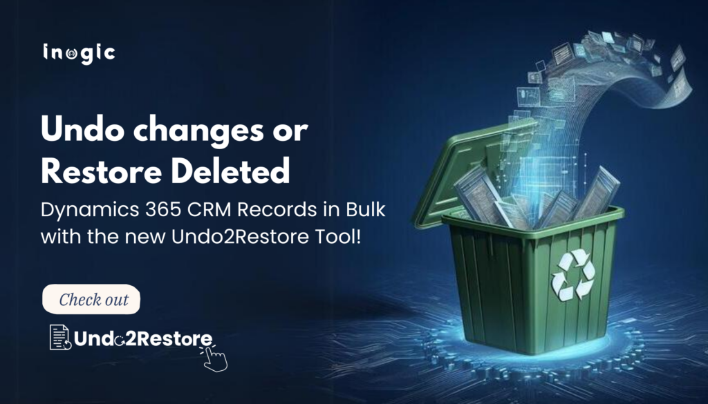 Undo changes or Restore Deleted Dynamics 365 CRM Records in Bulk with ...
