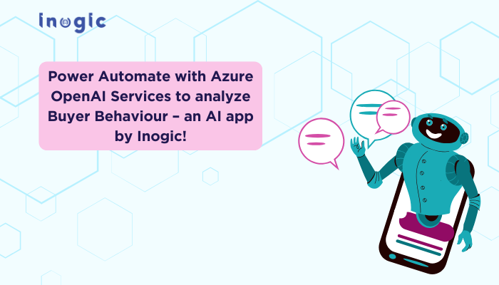 Power Automate with Azure OpenAI Services to analyze Buyer Behaviour – an AI app by Inogic!