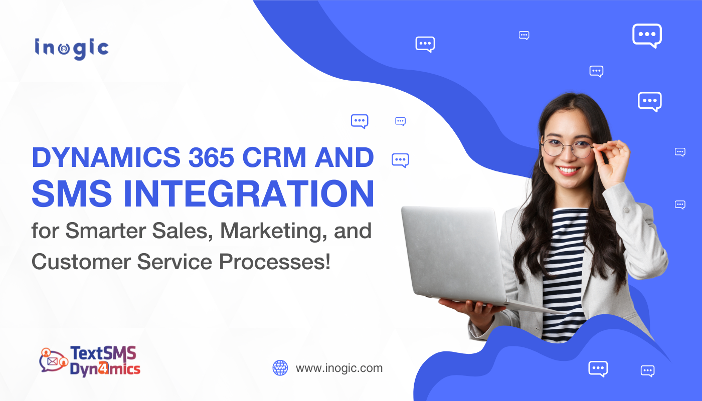 Dynamics 365 CRM and SMS Integration for Smarter Sales, Marketing, and Customer Service Processes!