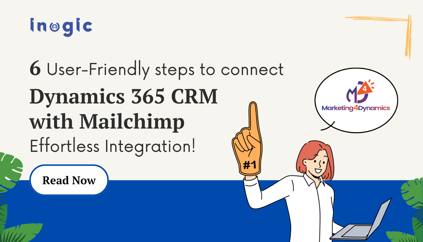 6 User-Friendly steps to connect Dynamics 365 CRM with Mailchimp – Effortless Integration!