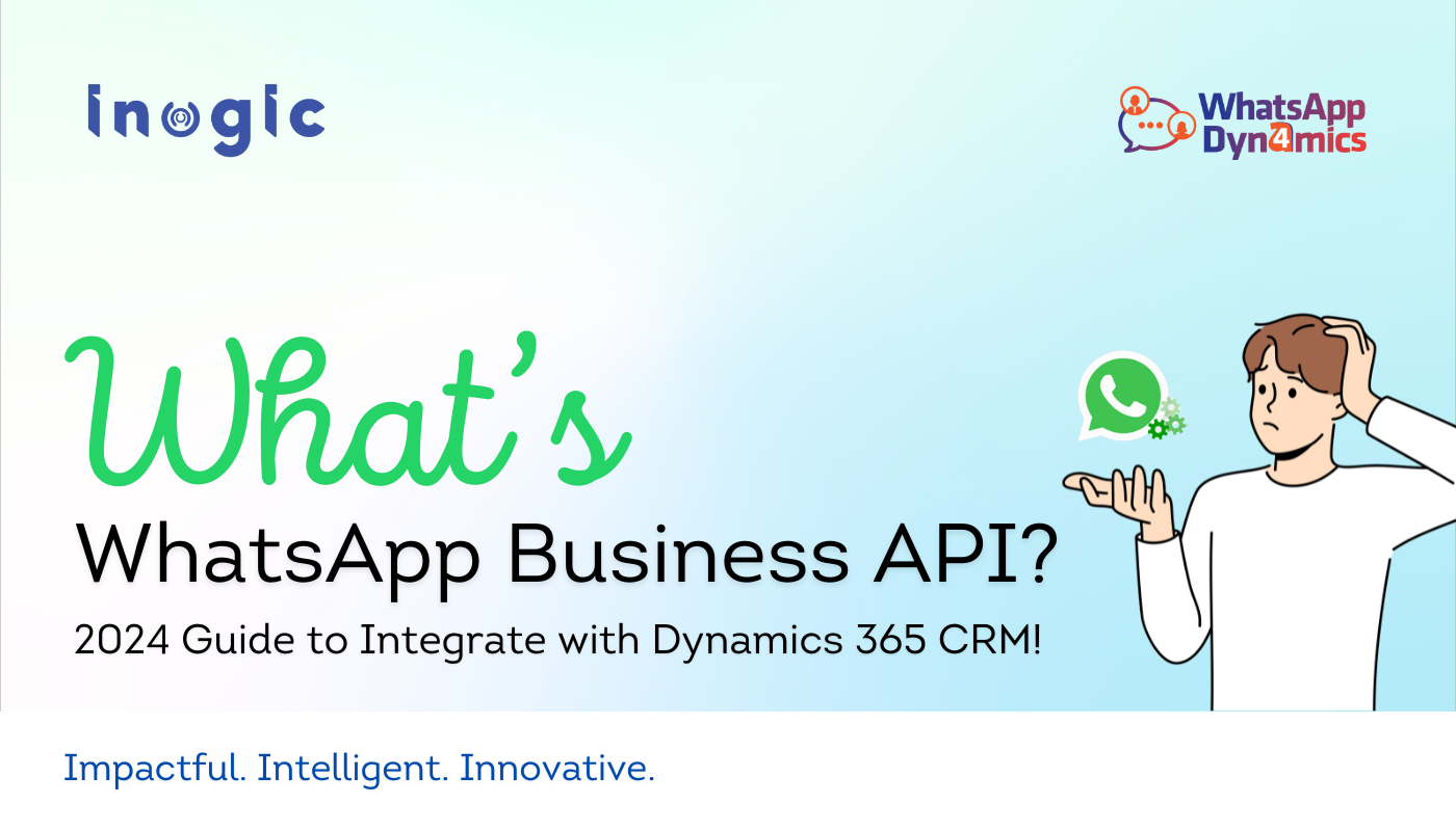 What is WhatsApp Business API – 2024 Guide to Integrate with Microsoft Dynamics 365 CRM!