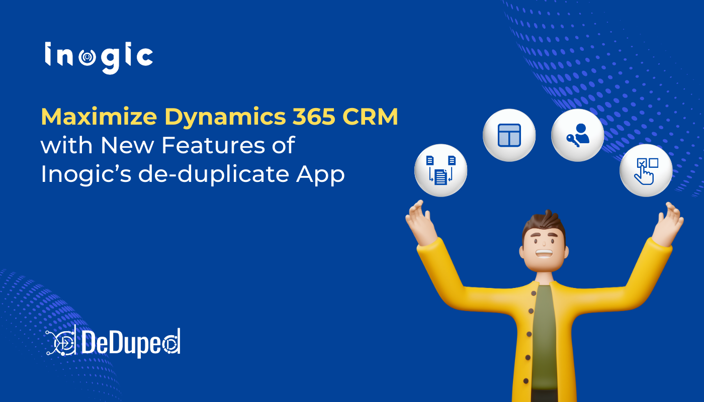 Maximize Dynamics 365 CRM Data Quality with New Features of Inogic’s de-duplicate App!