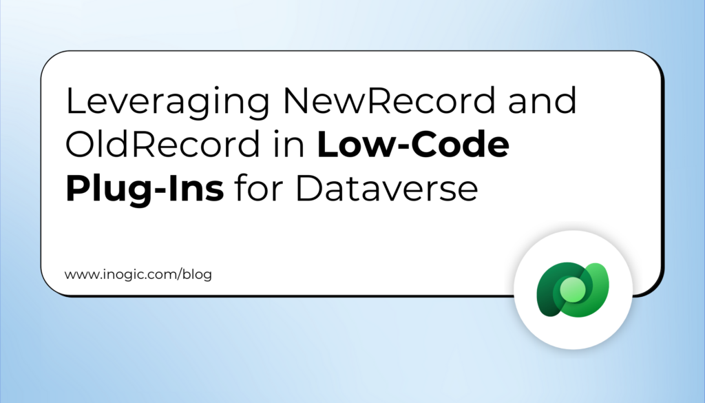 Leveraging NewRecord and OldRecord in Low-Code Plug-Ins for Dataverse ...