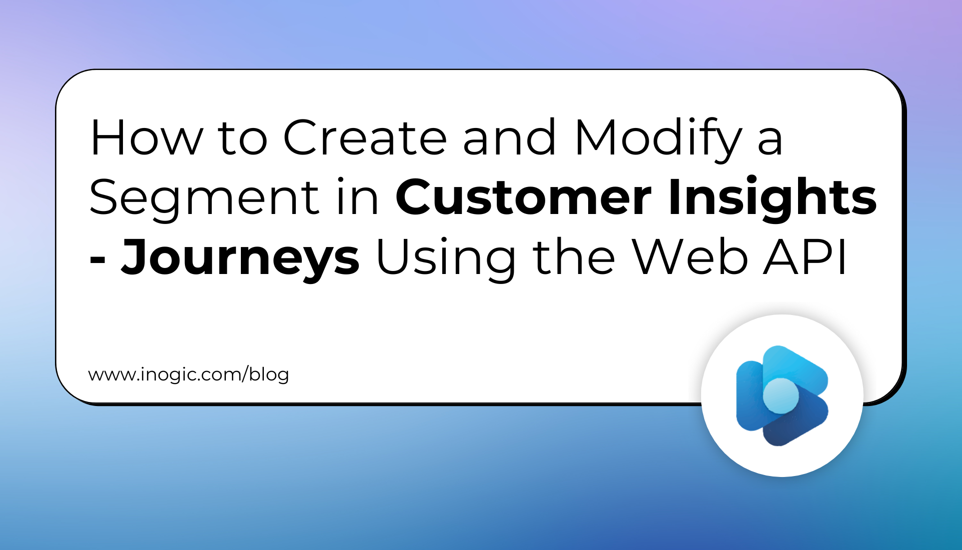 How to Create and Modify a Segment in Customer Insights – Journeys Using the Web API