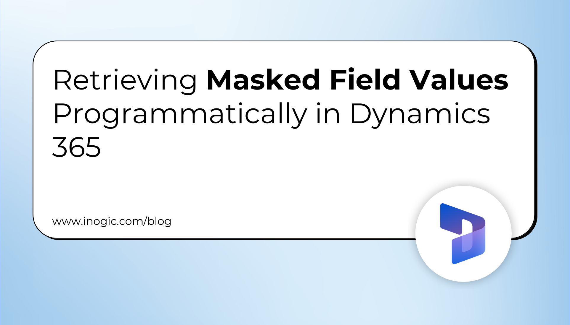 Retrieving Masked Field Values Programmatically in Dynamics 365