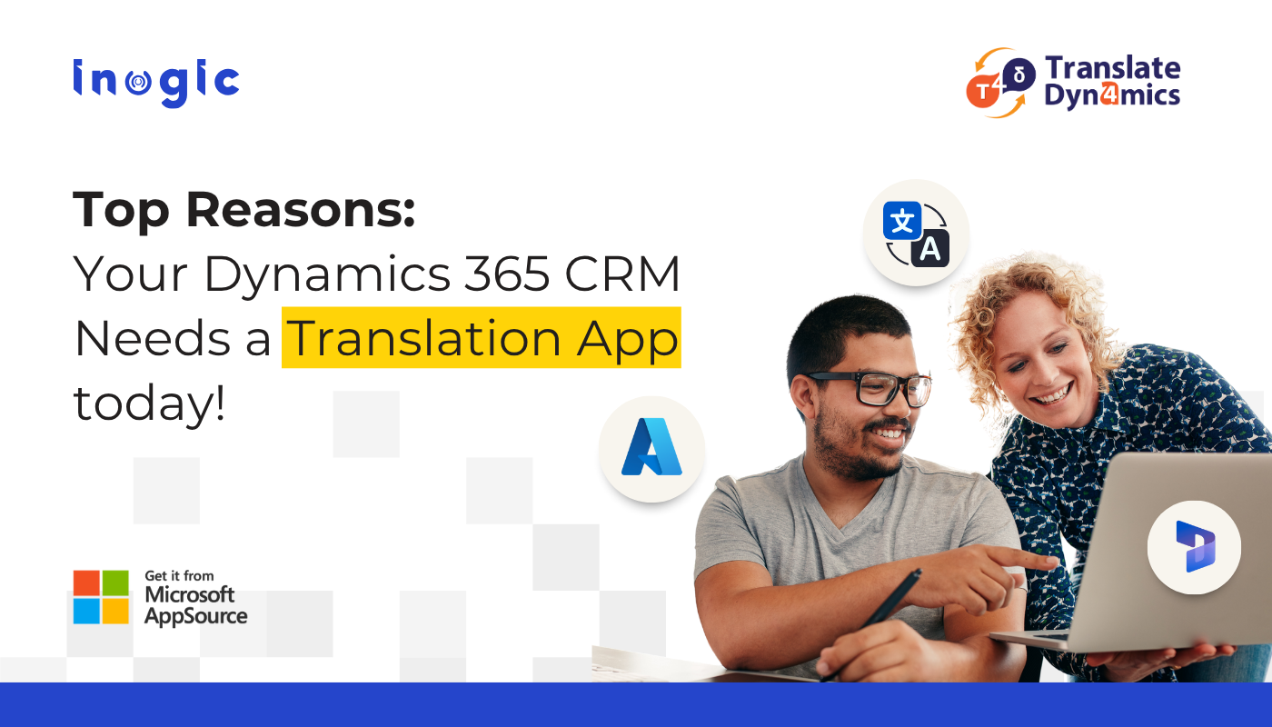 Top Reasons your Dynamics 365 CRM Needs a Translation App today
