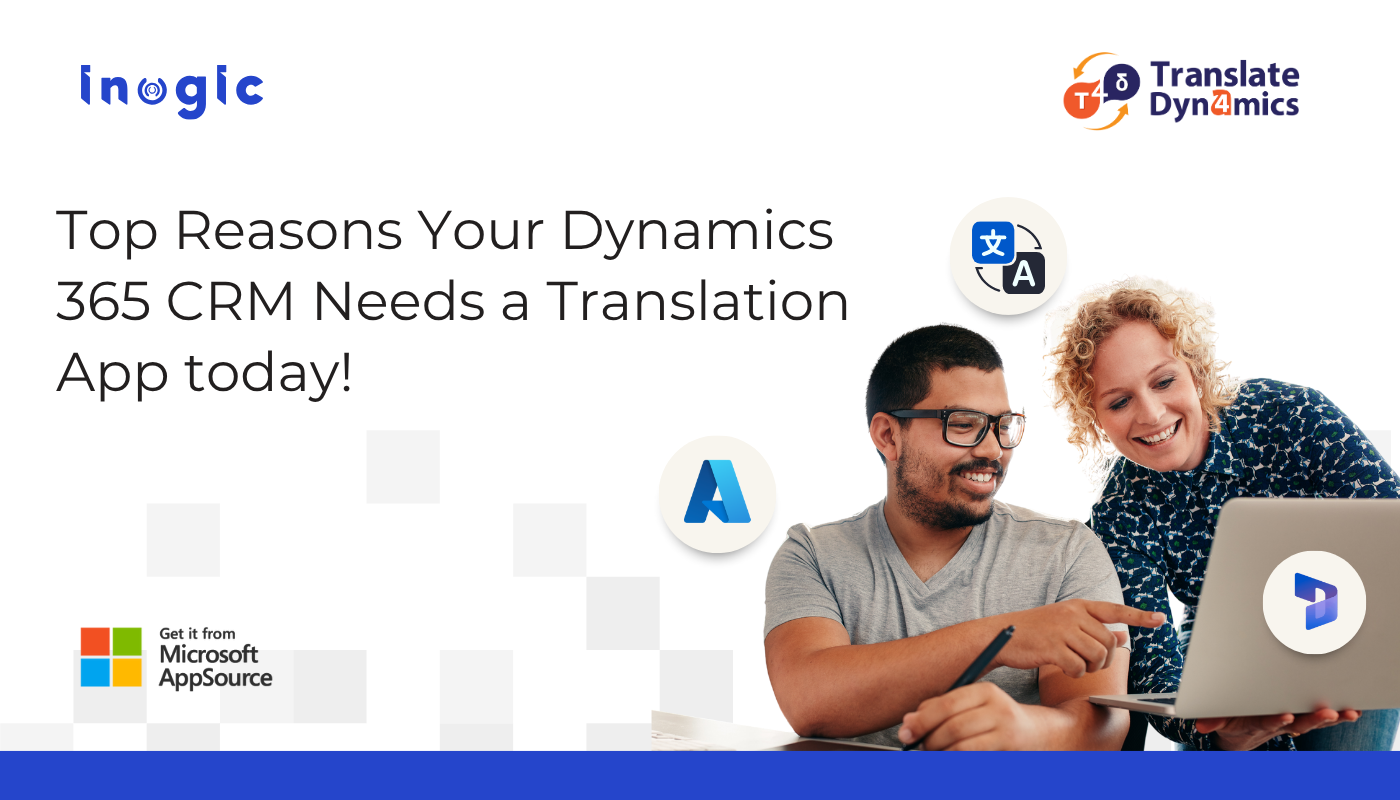 Top Reasons your Dynamics 365 CRM Needs a Translation App today!