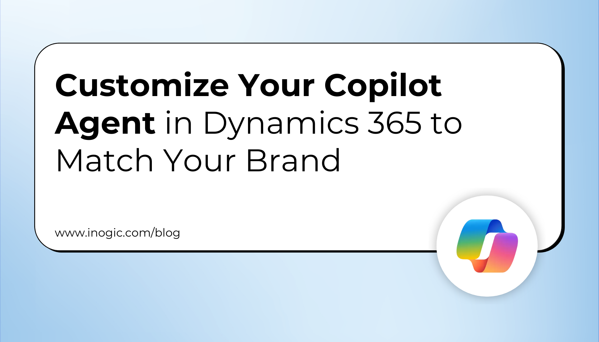 Customize Your Copilot Agent in Dynamics 365 to Match Your Brand