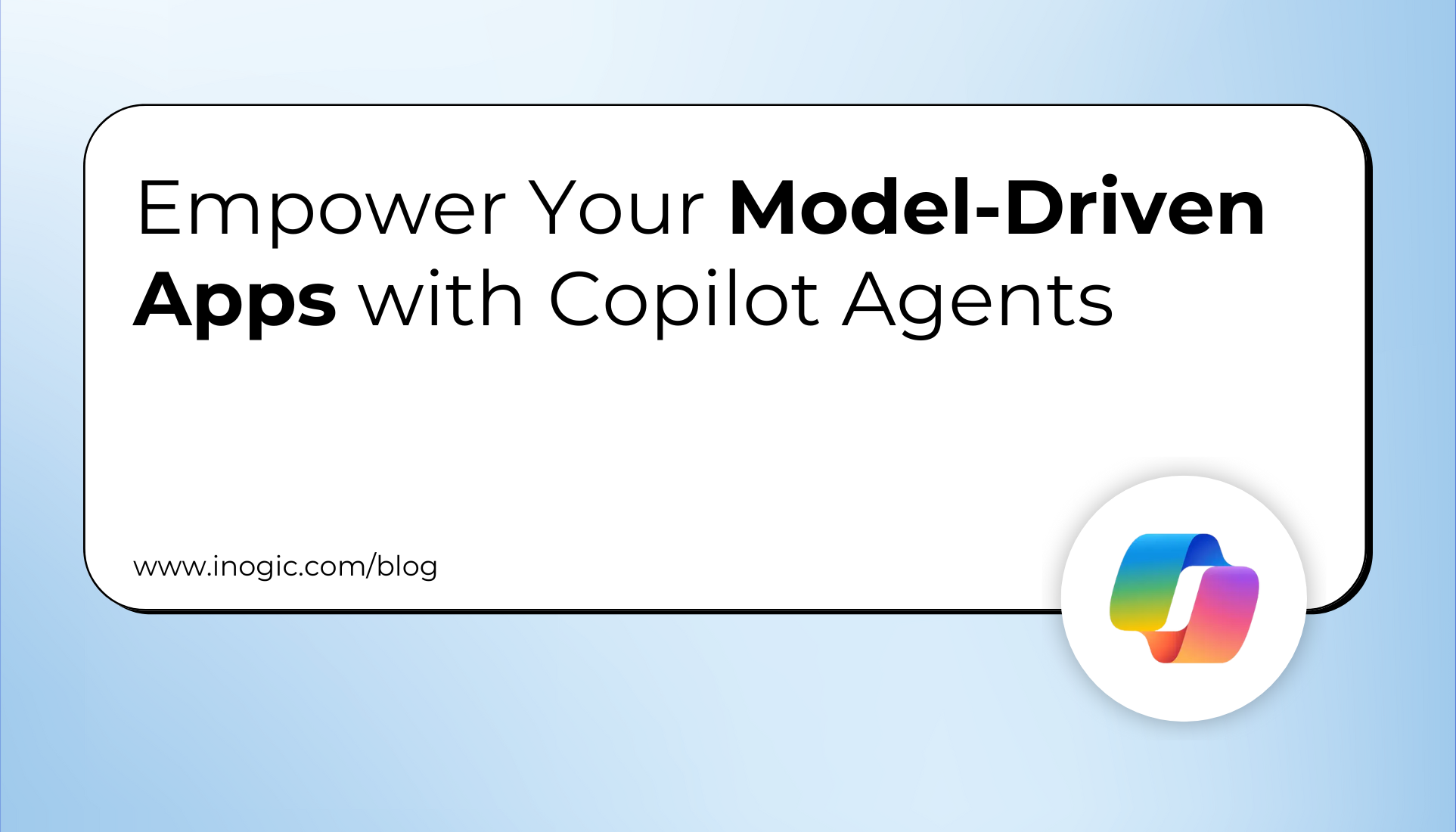 Empower Your Model-Driven Apps with Copilot Agents