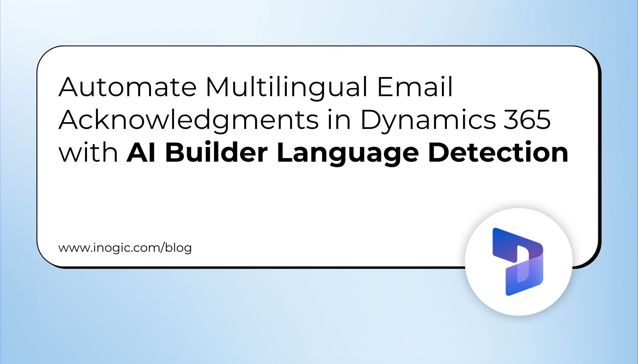 Automate Multilingual Email Acknowledgments in Dynamics 365 with AI Builder Language Detection