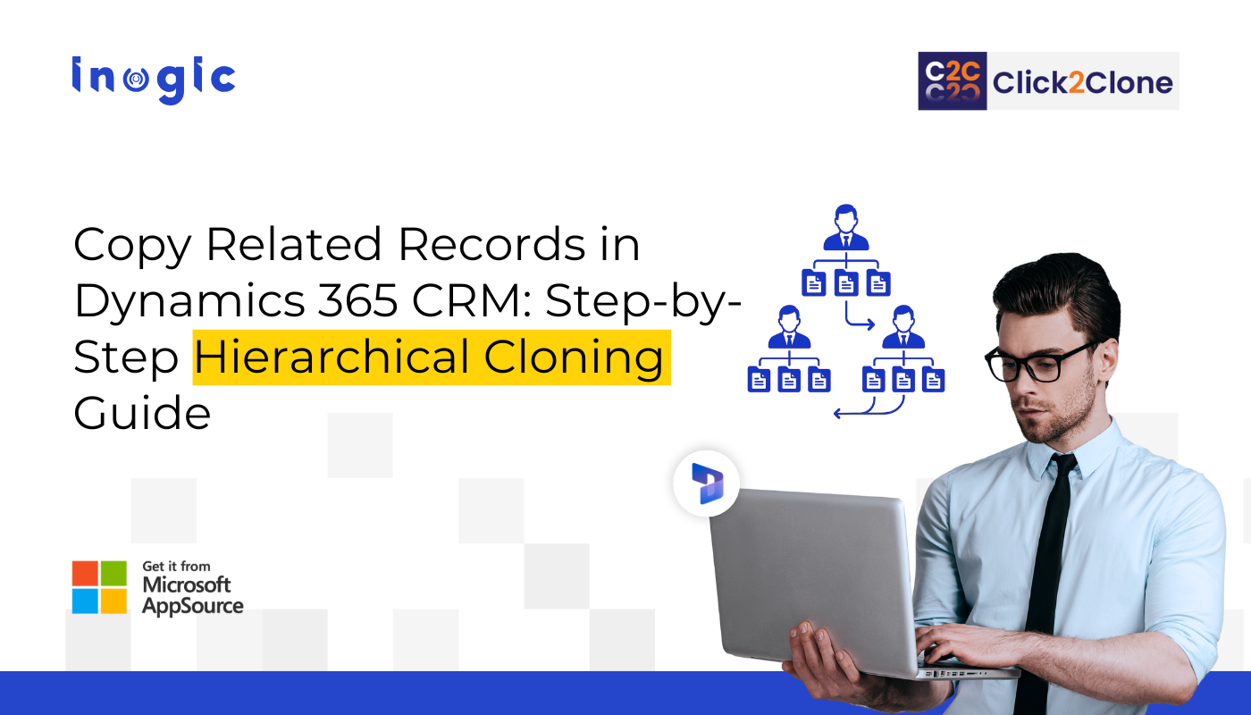 Copy Related Records in Dynamics 365 CRM: Step-by-Step Hierarchical Cloning Guide