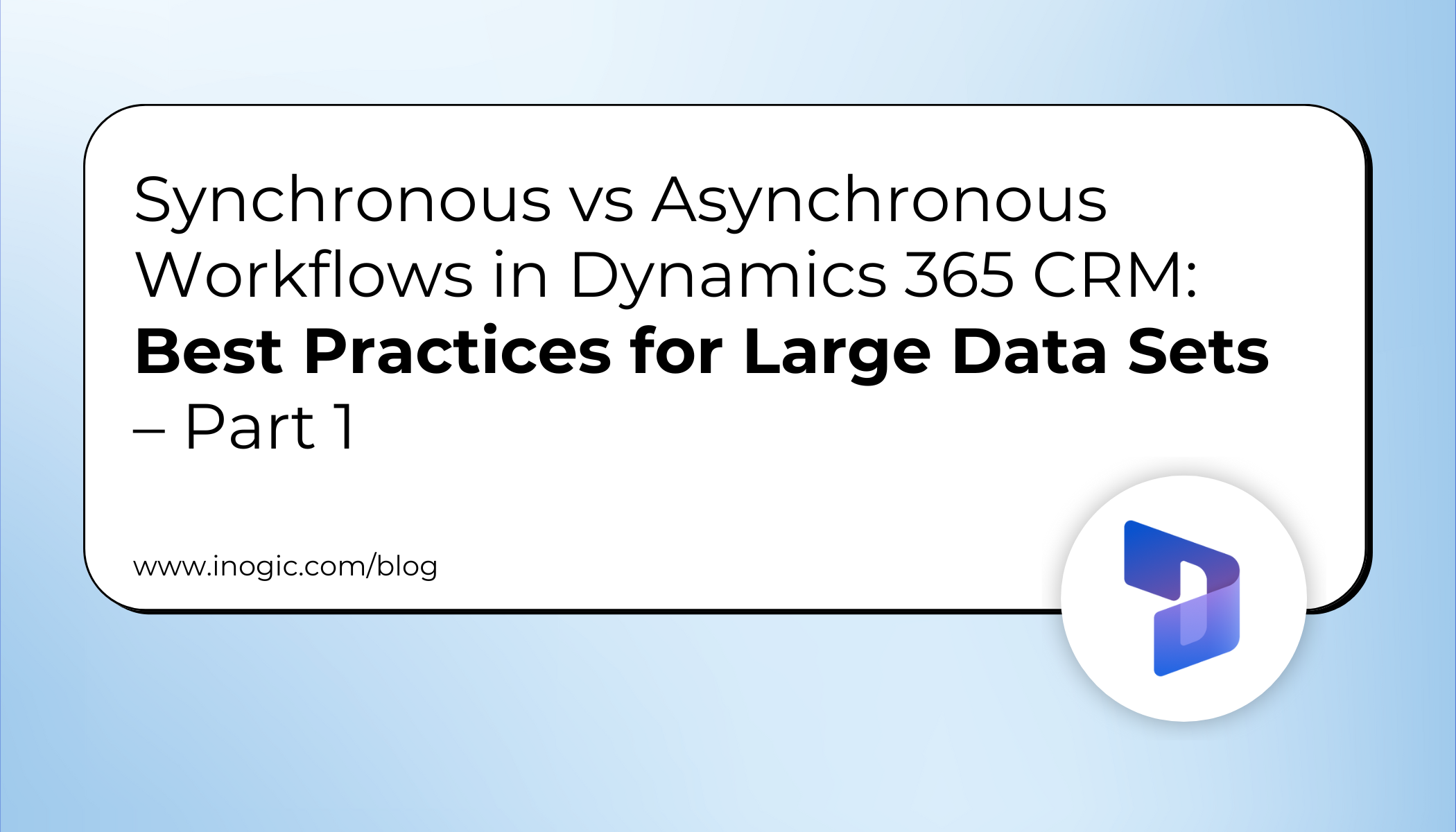 Synchronous vs Asynchronous Workflows in Dynamics 365 CRM: Best Practices for Large Data Sets – Part 1