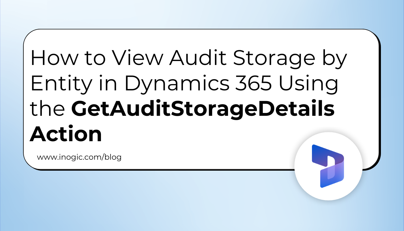 How to View Audit Storage by Entity in Dynamics 365 Using the GetAuditStorageDetails Action