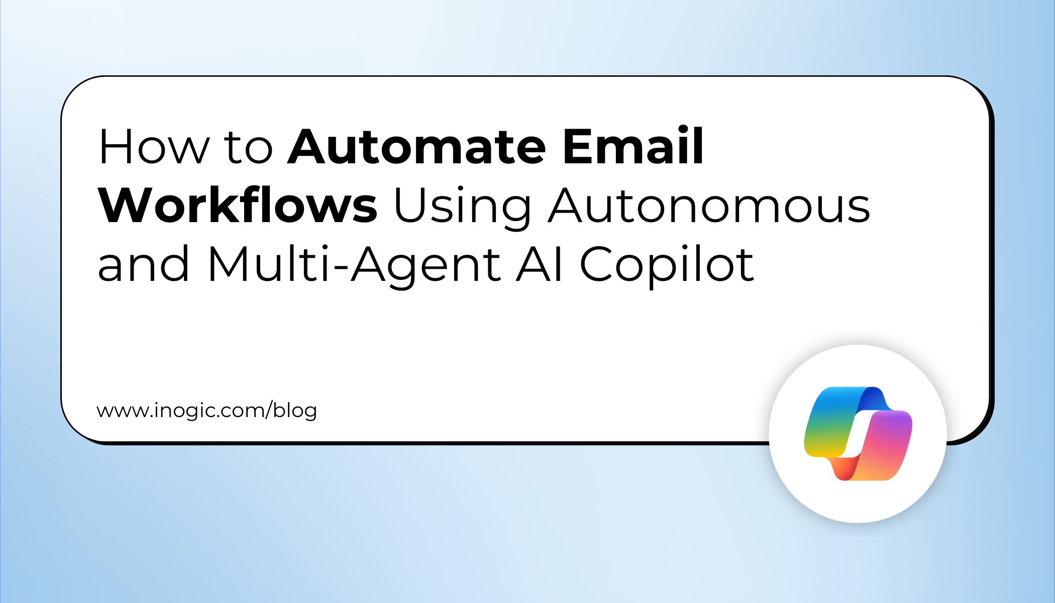 How to Automate Email Workflows Using Autonomous and Multi-Agent AI Copilot