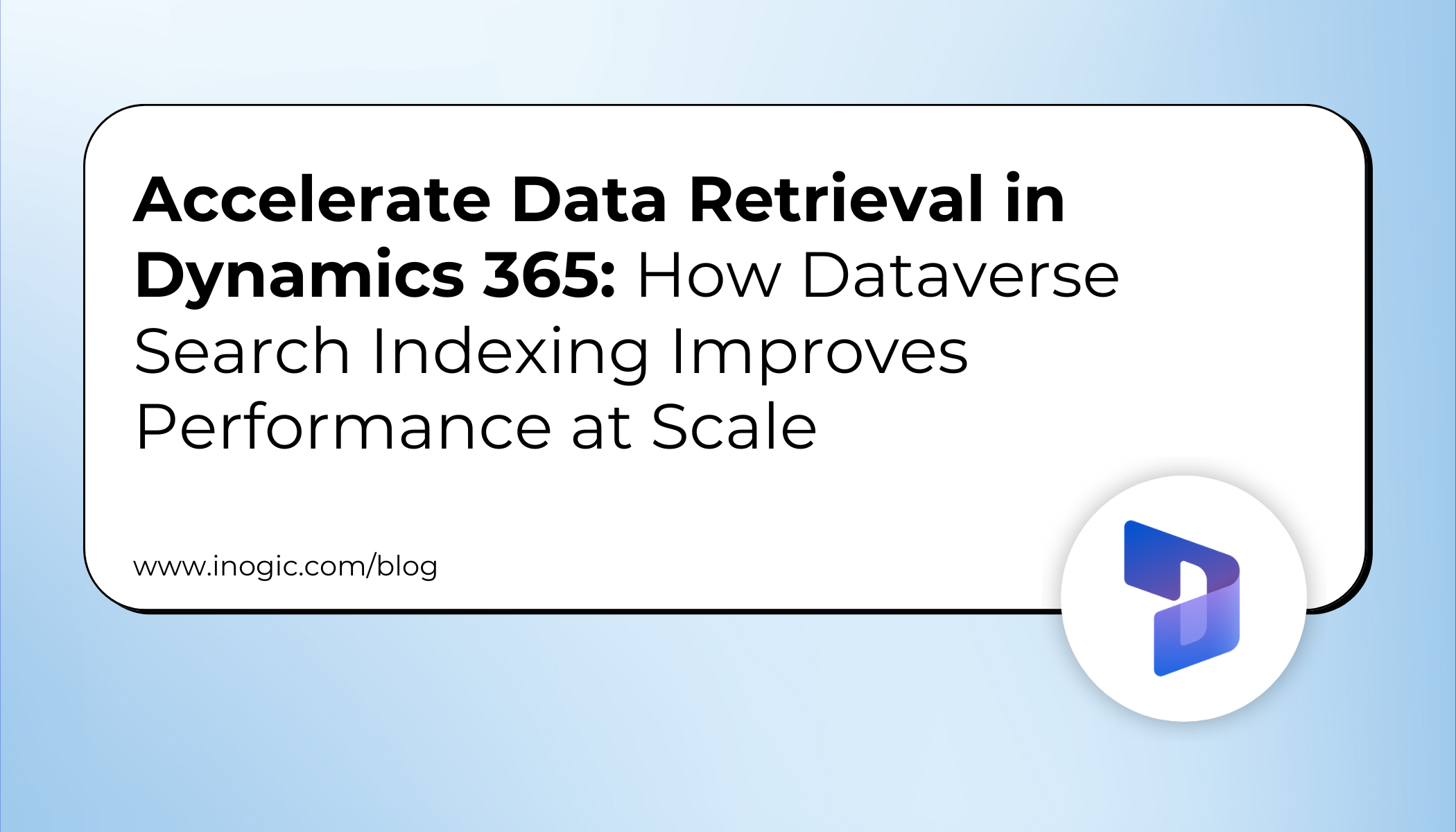 Accelerate Data Retrieval in Dynamics 365: How Dataverse Search Indexing Improves Performance at Scale
