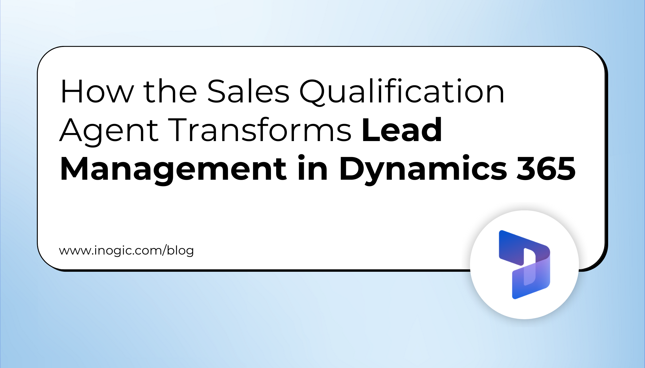 How the Sales Qualification Agent Transforms Lead Management in Dynamics 365