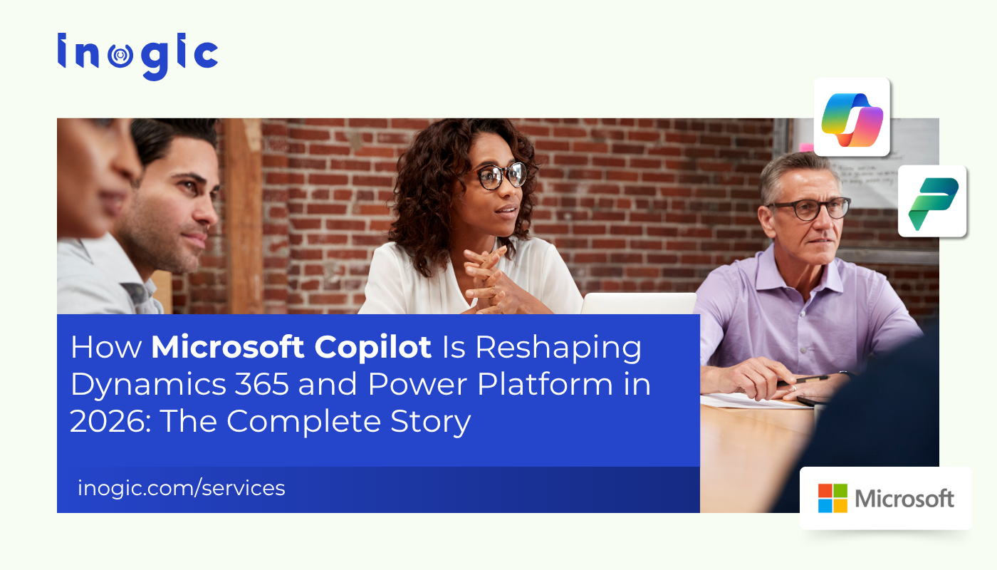 How Microsoft Copilot Is Reshaping Dynamics 365 and Power Platform in 2026: The Complete Story